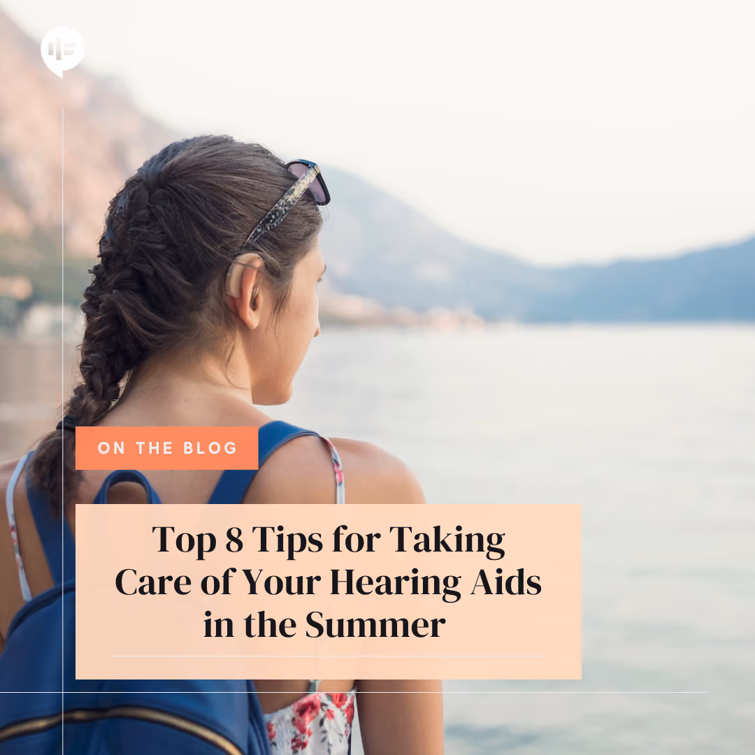 Top 8 Tips for Taking Care of Your Hearing Aids in the Summer