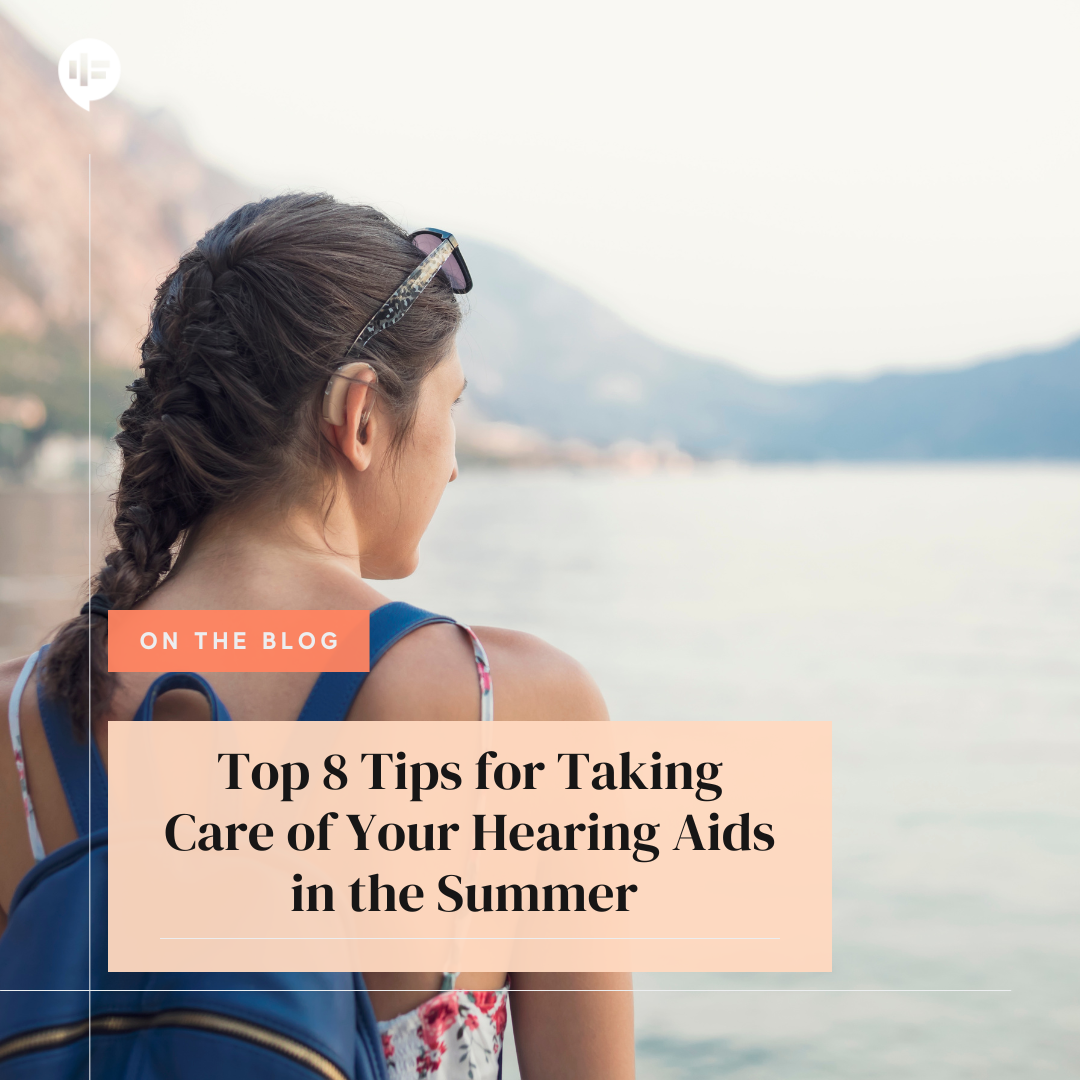 Top 8 Tips for Taking Care of Your Hearing Aids in the Summer