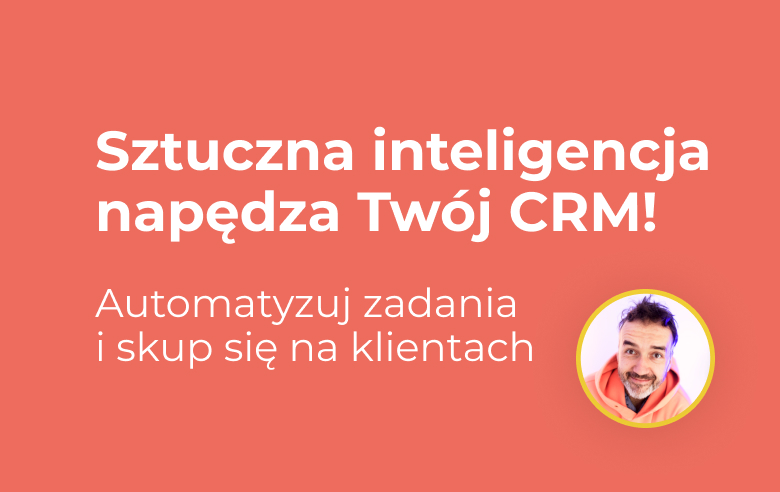 Jak sztuczna inteligencja rewolucjonizuje CRM i wspiera zespół?
