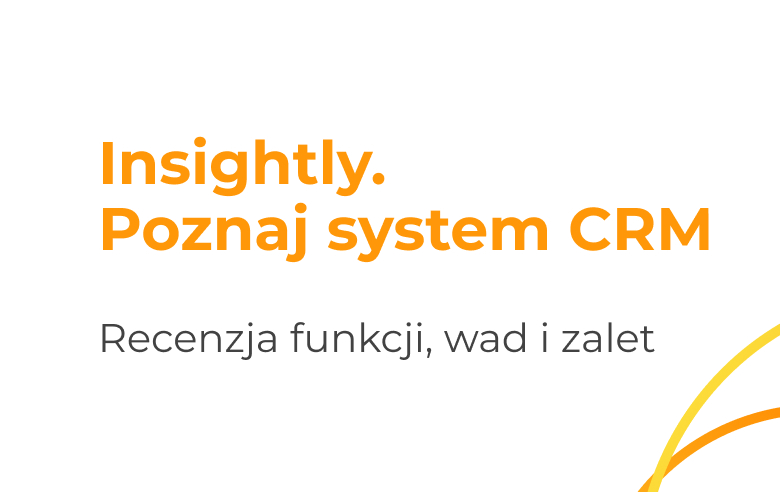 Insightly: Recenzja, opinie i porównanie z innymi CRM