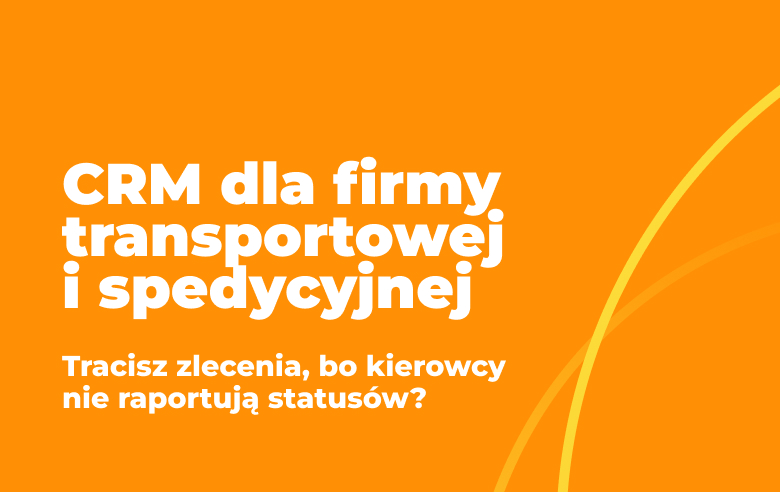CRM/TMS dla firm transportowych: Jak zwiększyć marżę i kontrolę procesów TSL