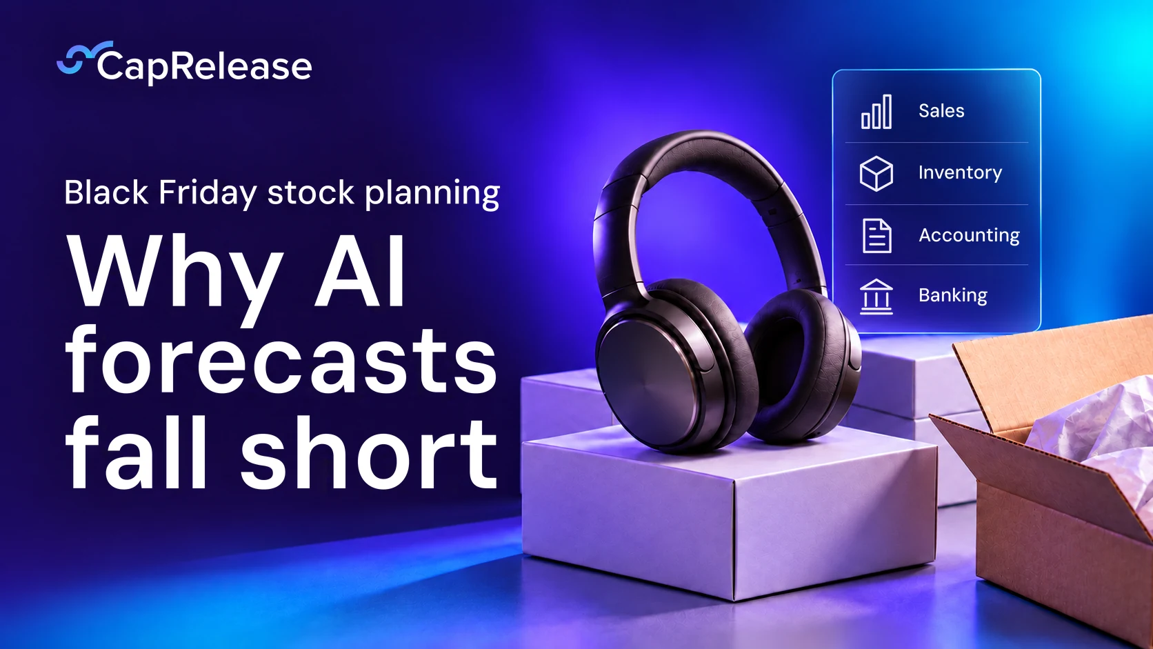 Black Friday stock planning: why AI forecasts fall short, with headphones on product boxes beside sales, inventory, accounting and banking signals