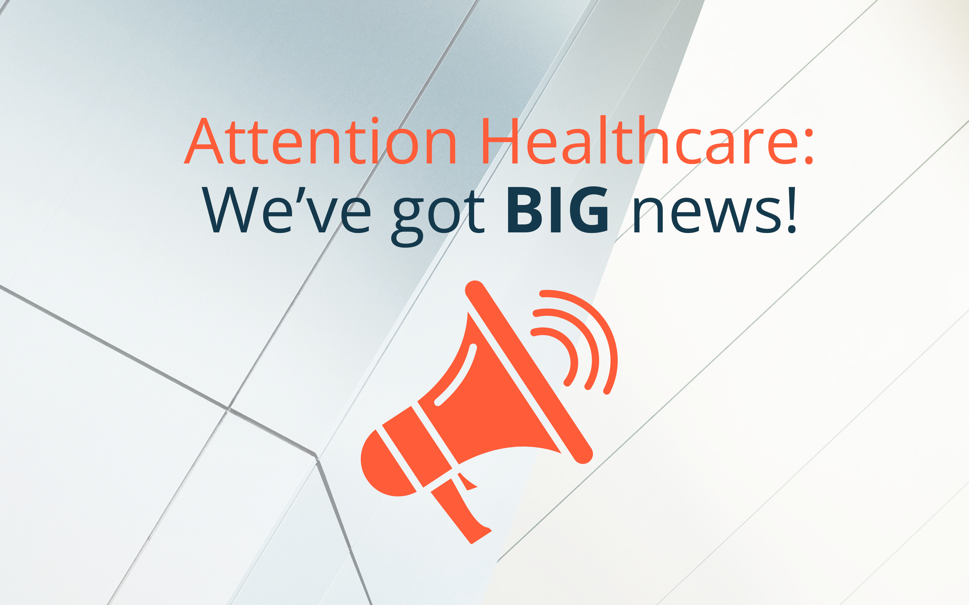 Attention Healthcare: We've got BIG news!