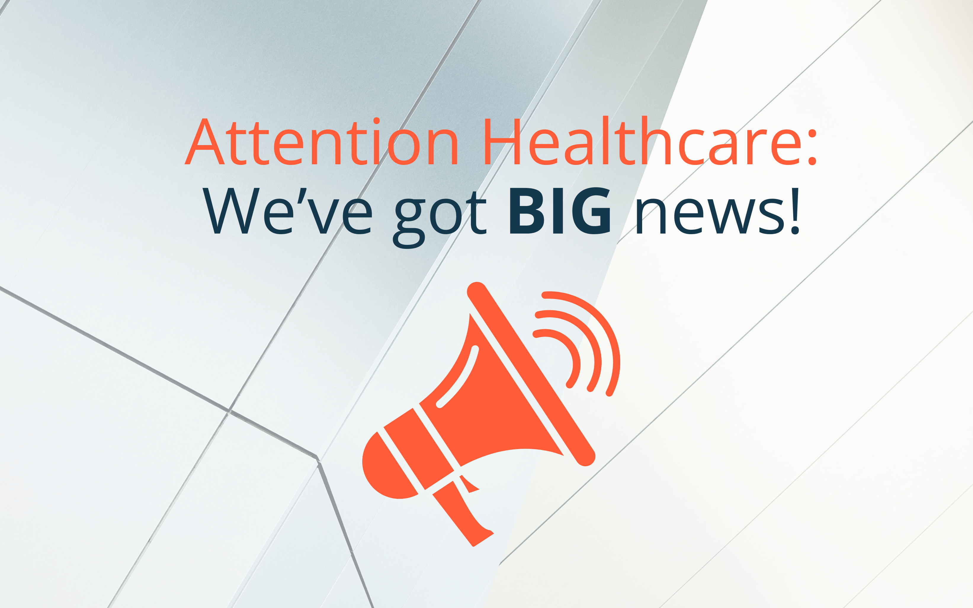 Attention Healthcare: We've got BIG news!