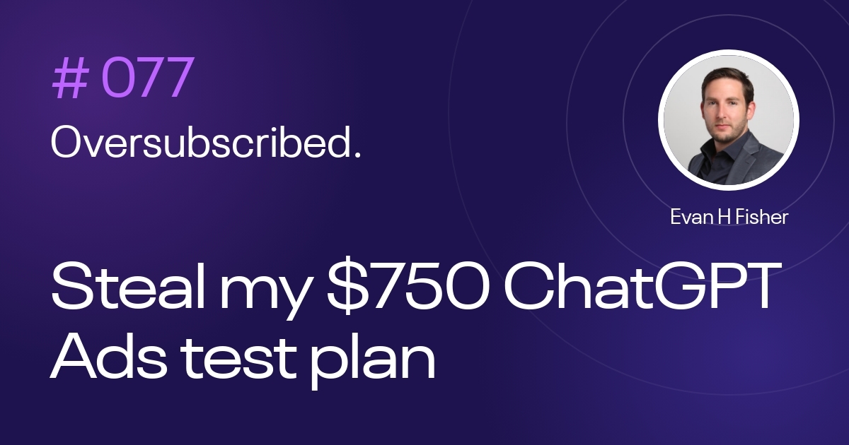 Steal my $750 ChatGPT Ads test plan