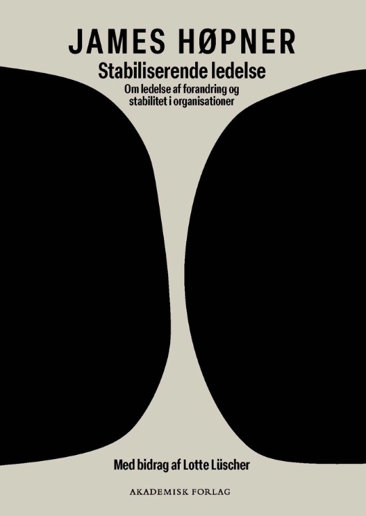 Stabiliserende ledelse - Om ledelse af forandring og stabilitet i organisationer