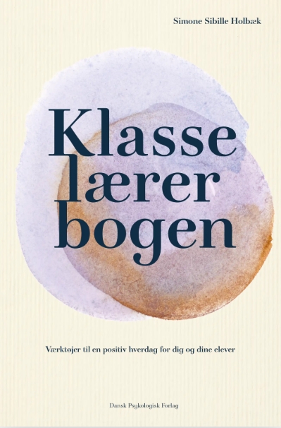 Klasselærerbogen - Værktøjer til en positiv hverdag for dig og dine elever