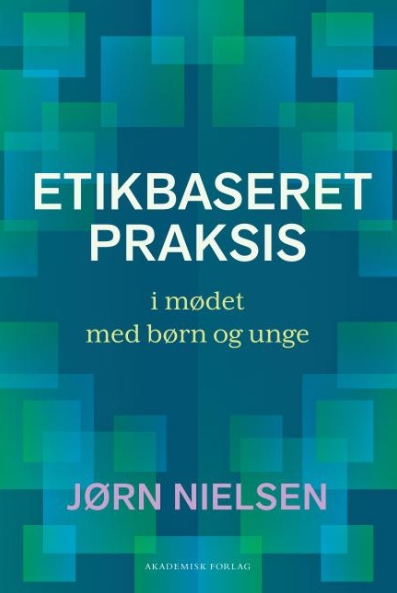 Etikbaseret praksis - I mødet med børn og unge
