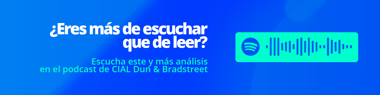 Escucha este y más análisis en el podcast de CIAL Dun & Bradstreet