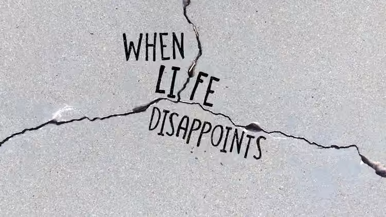 When Life Disappoints