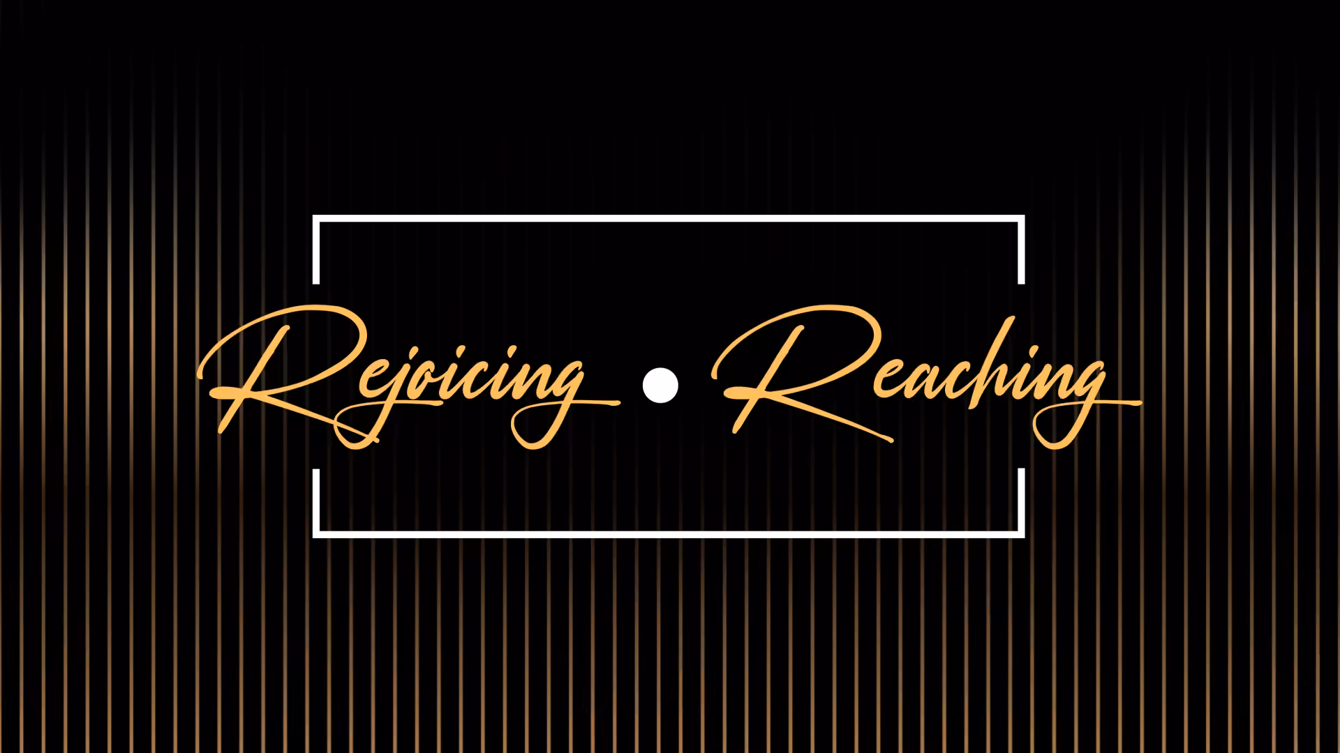 Rejoicing & Reaching