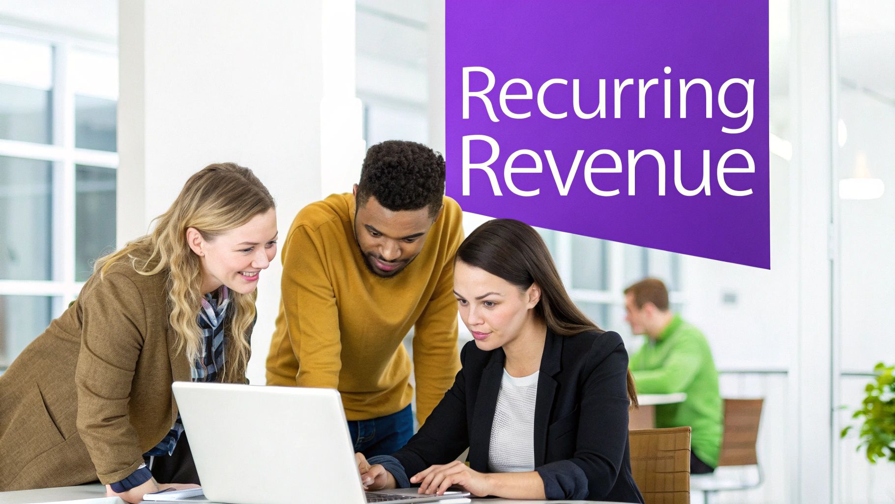 Three diverse professionals collaborate on a laptop, with a "Recurring Revenue" sign in an office.