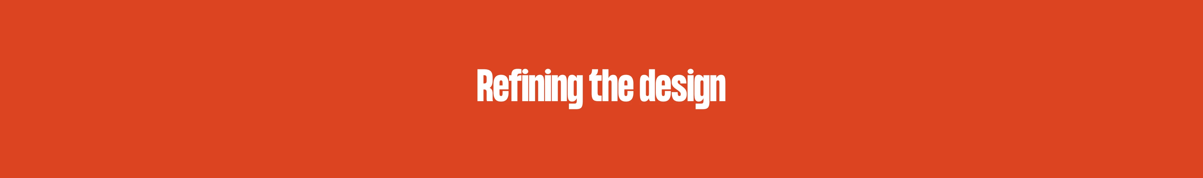 Refining the design phase
