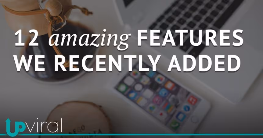 12 Features we Recently Added to UpViral