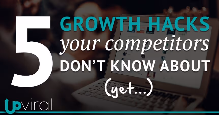 5 Growth Hacks your Competitors Doesn't Know About (Yet...)