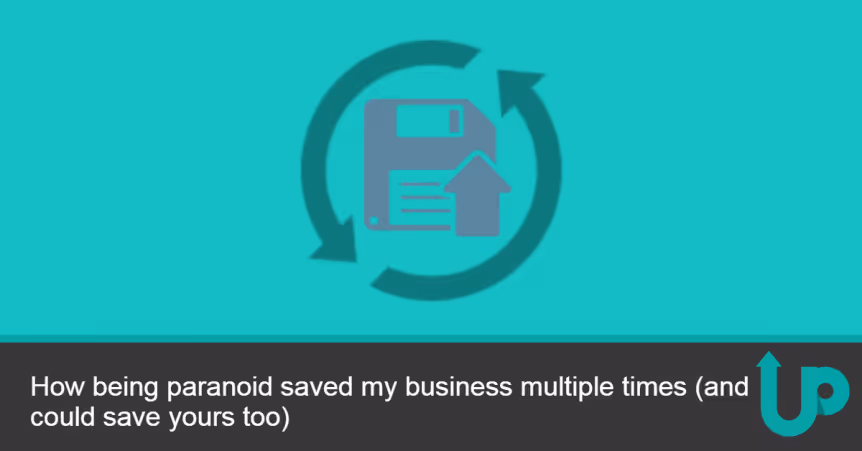 How being paranoid saved my business multiple times (and could save yours too)