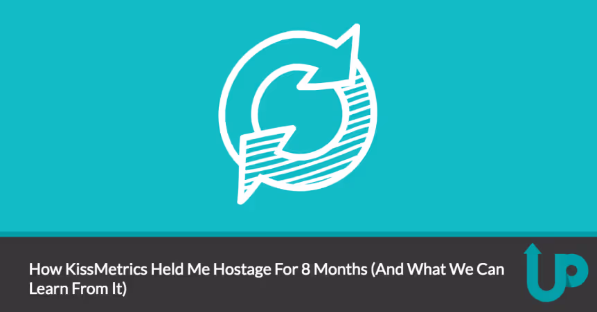 How KissMetrics Held Me Hostage For 8 Months (And What We Can Learn From It)