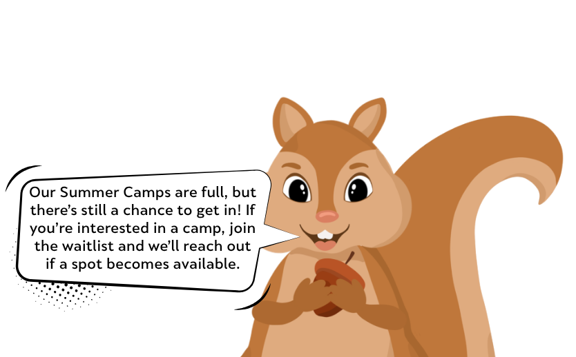 A brown squirrel graphic holding an acorn. The squirrel is saying "Our Summer Camps are full, but there’s still a chance to get in! If you’re interested in a camp, join the waitlist and we’ll reach out if a spot becomes available."