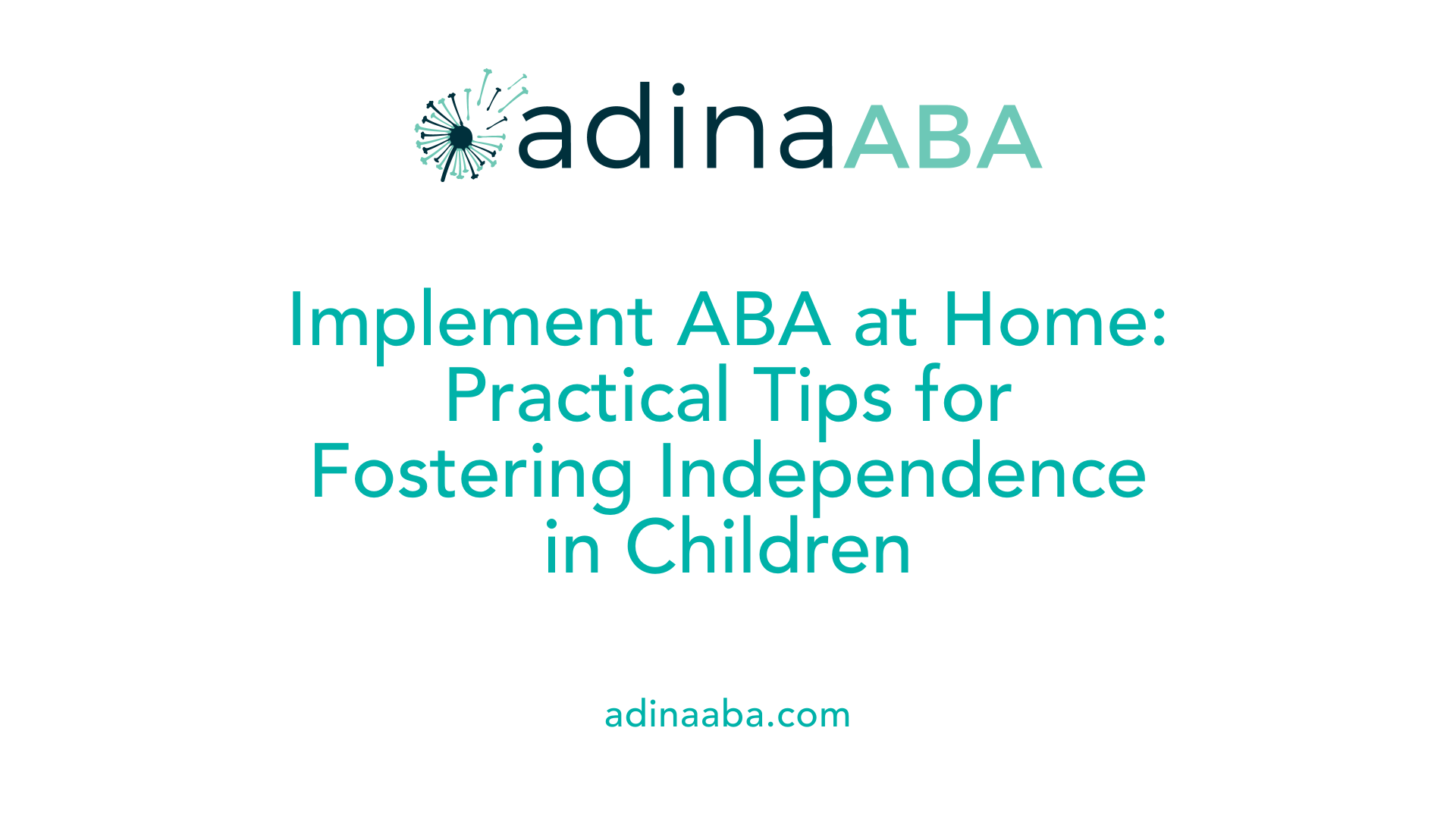 Implement ABA at Home: Practical Tips for Fostering Independence in Children