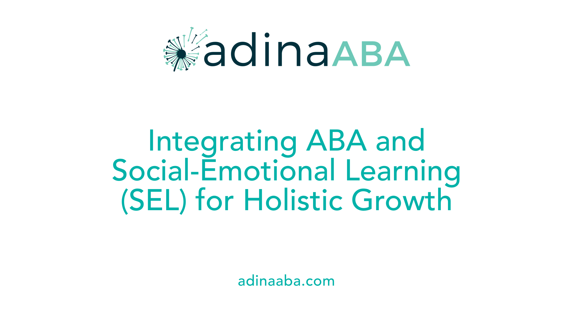 Integrating ABA and Social-Emotional Learning (SEL) for Holistic Growth