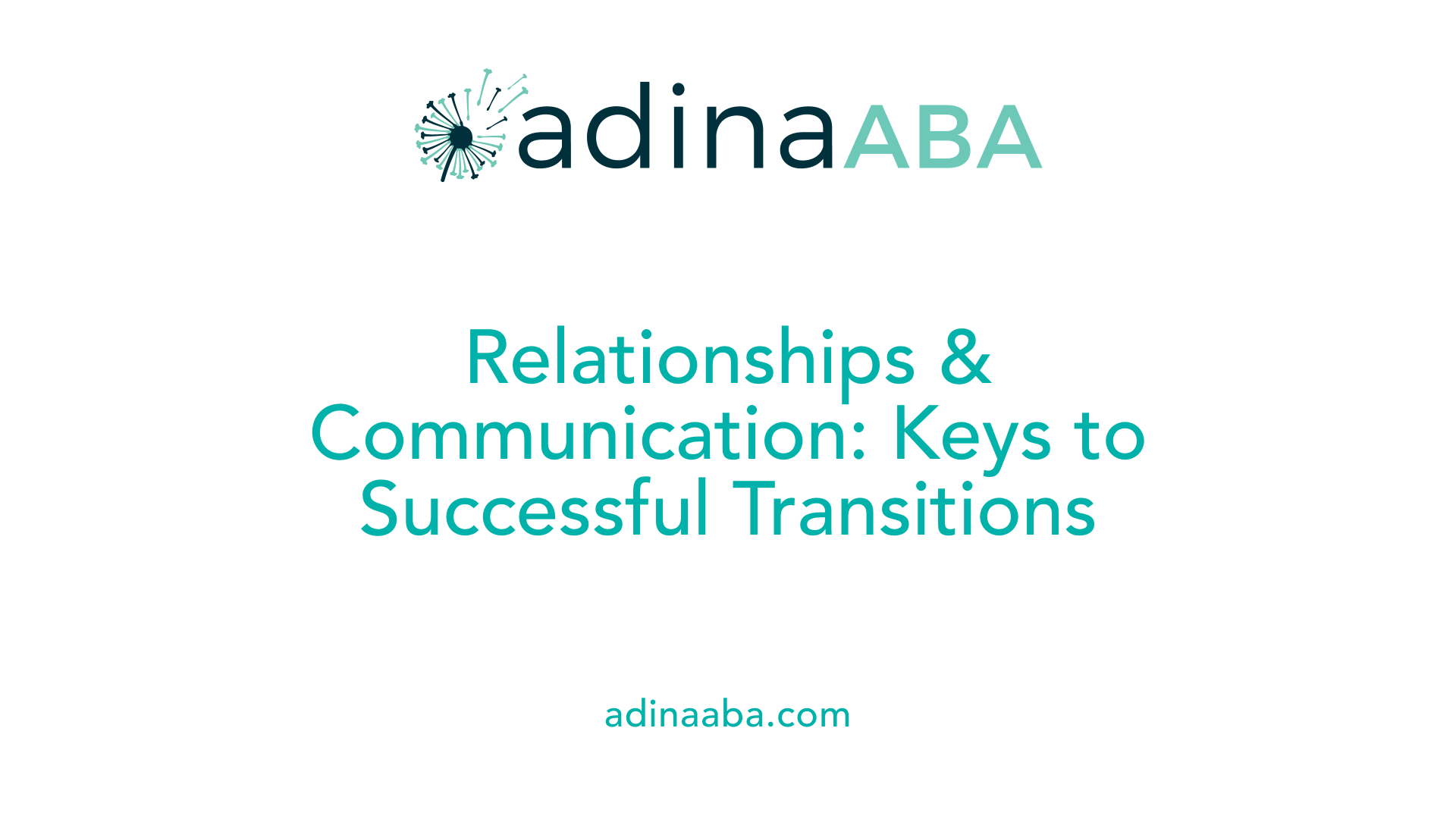 Relationships &amp; Communication: Keys to Successful Transitions