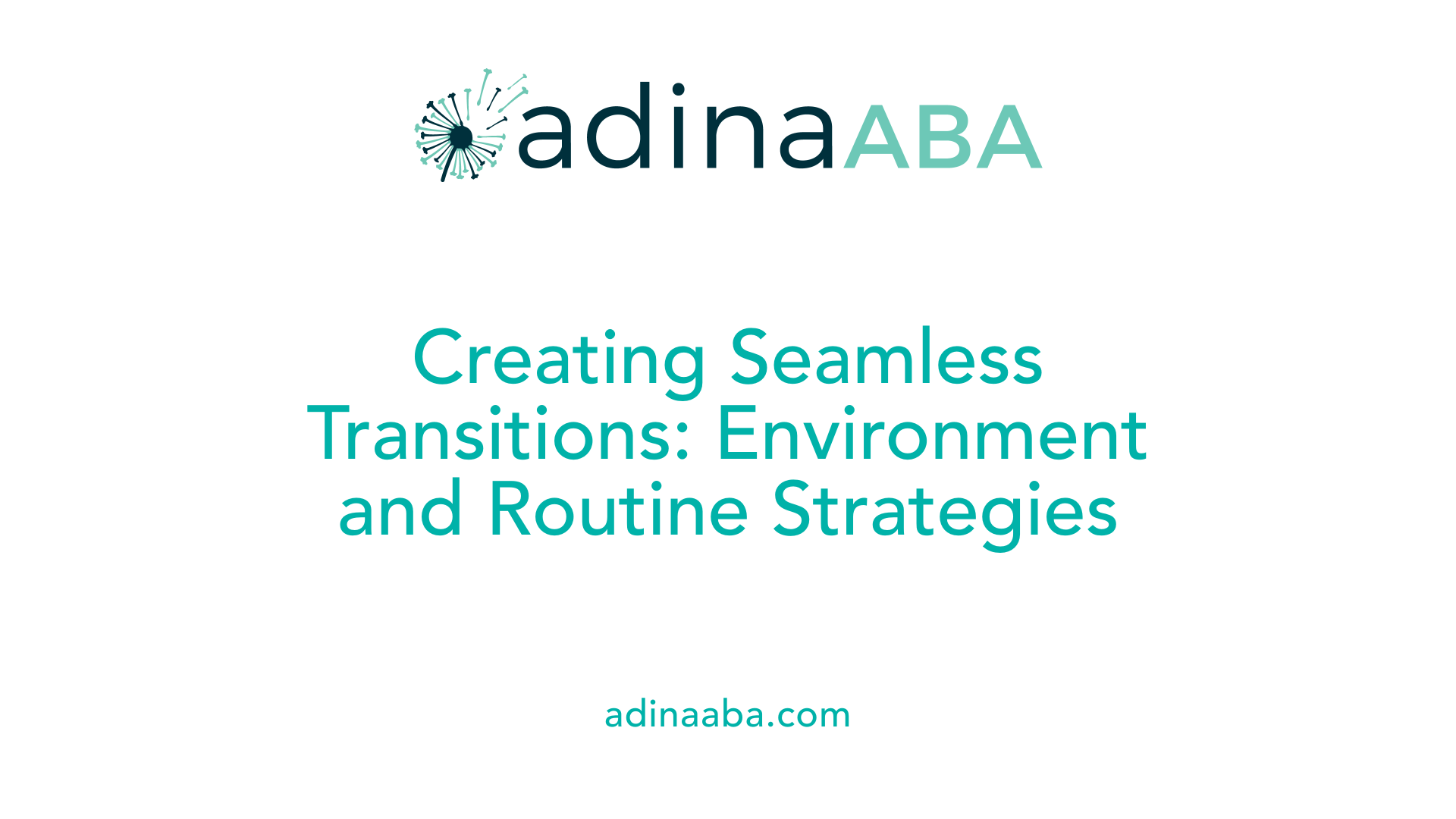 Creating Seamless Transitions: Environment and Routine Strategies