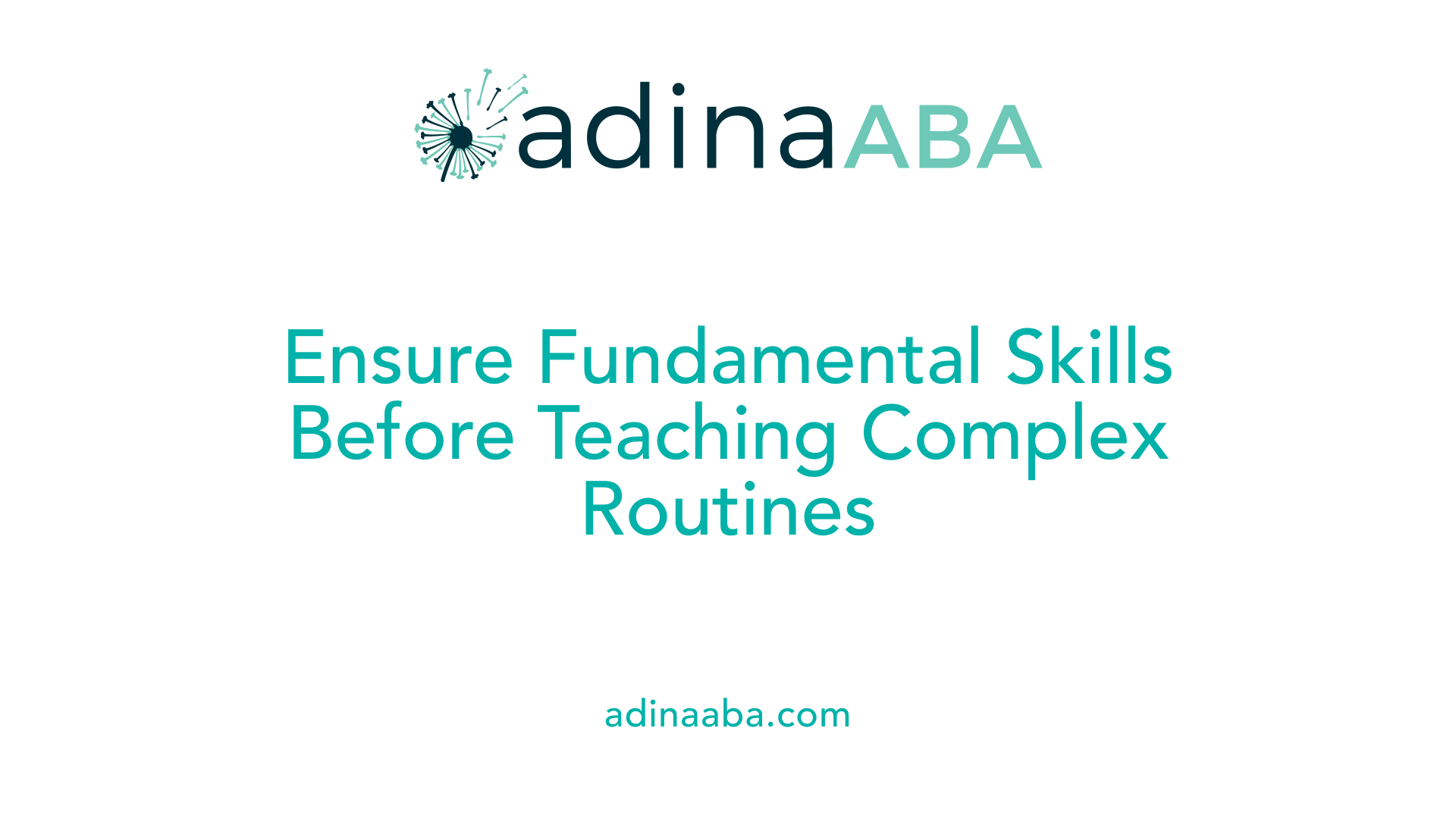 Ensure Fundamental Skills Before Teaching Complex Routines