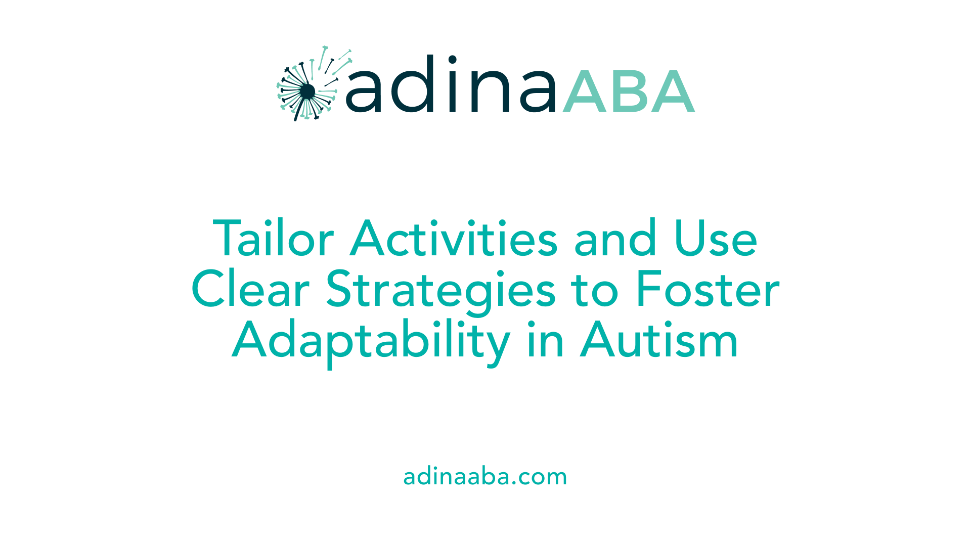 Tailor Activities and Use Clear Strategies to Foster Adaptability in Autism