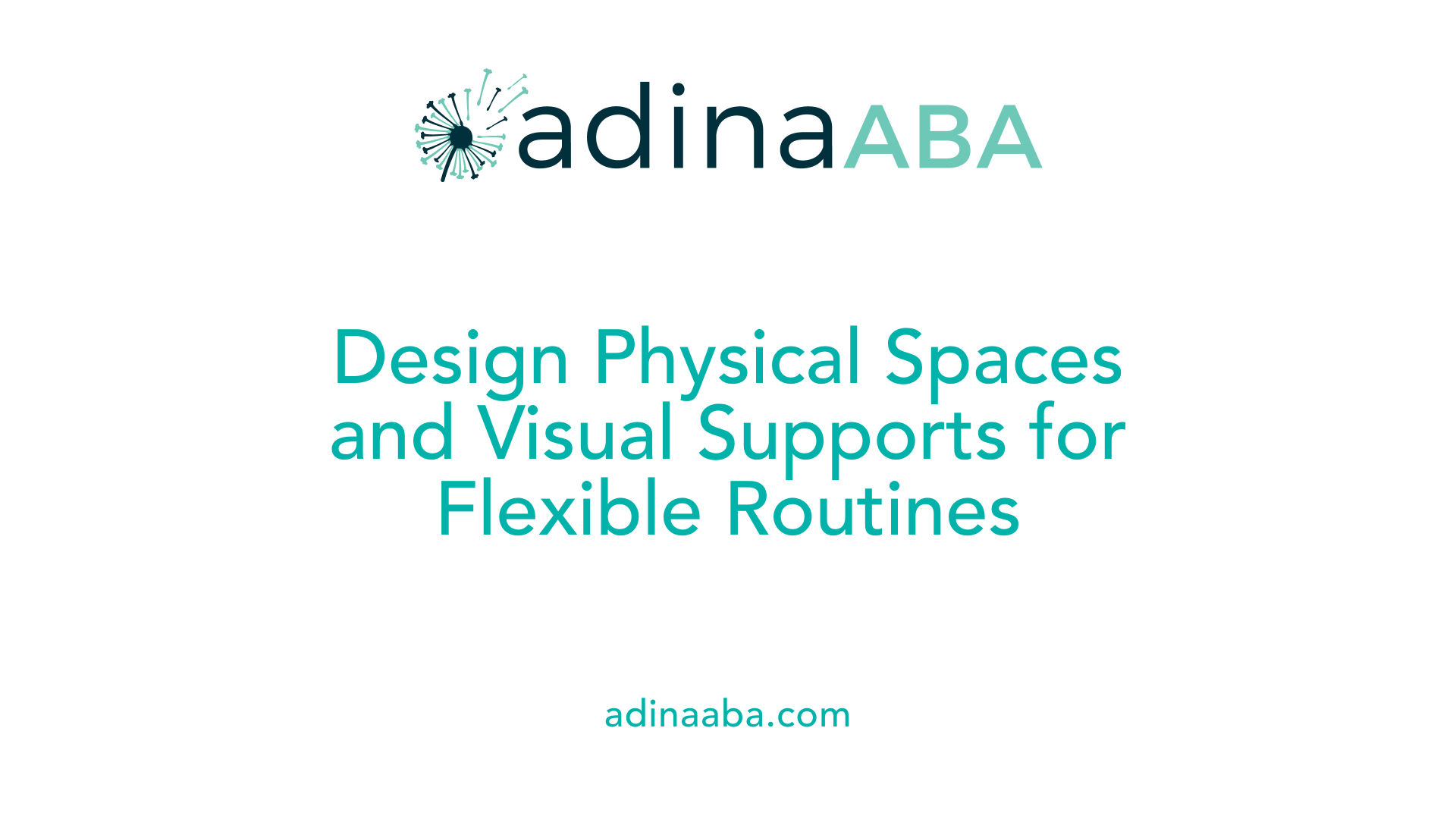 Design Physical Spaces and Visual Supports for Flexible Routines