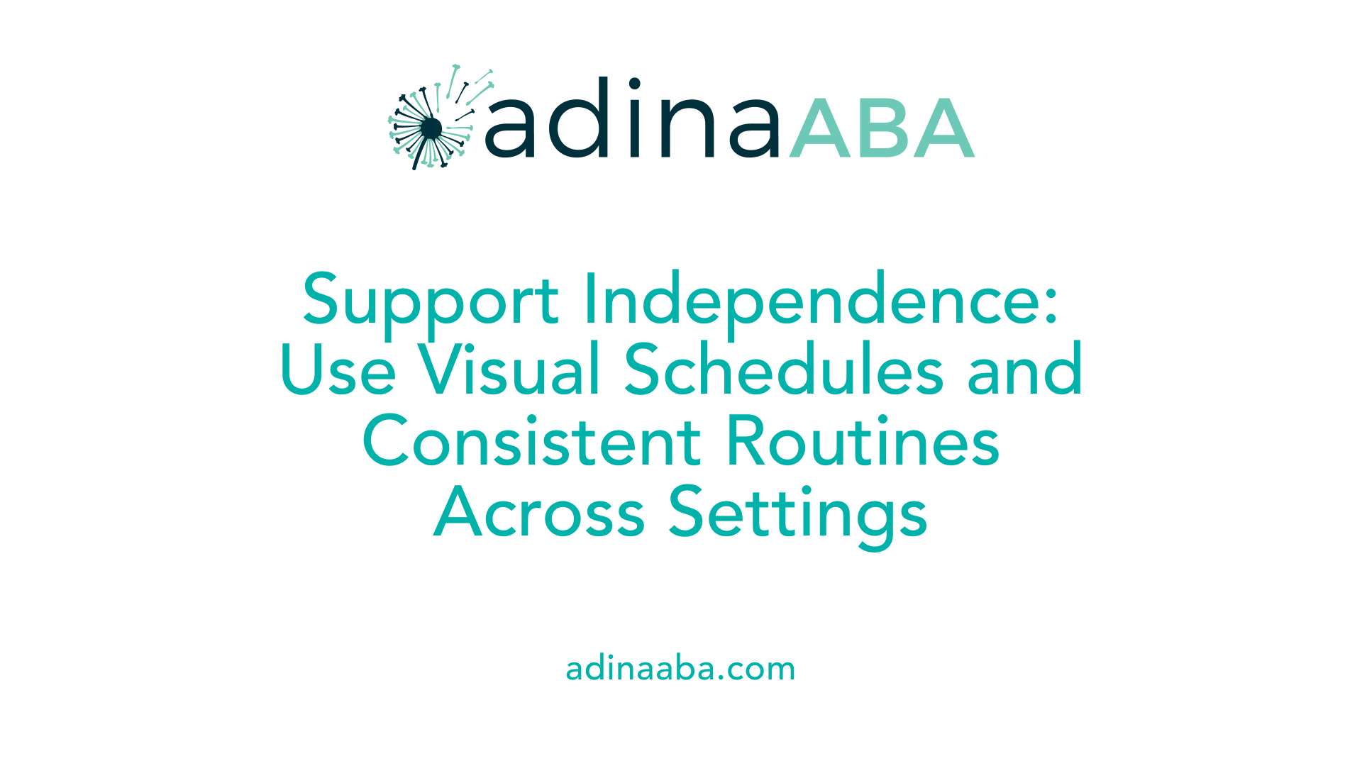 Support Independence: Use Visual Schedules and Consistent Routines Across Settings