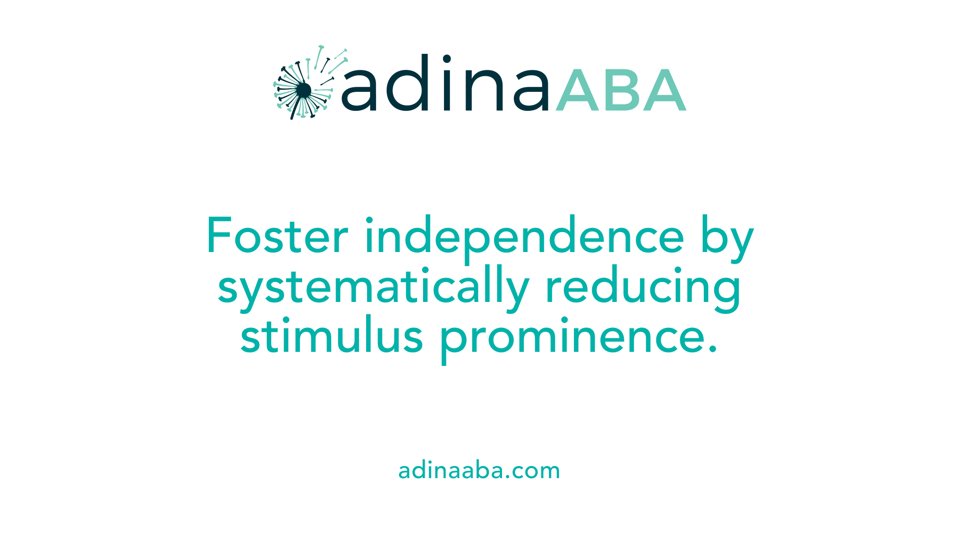 Foster independence by systematically reducing stimulus prominence.