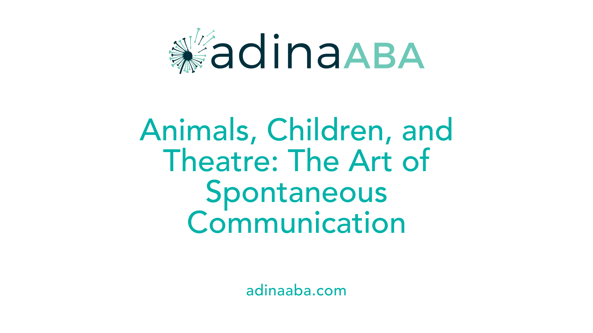 Animals, Children, and Theatre: The Art of Spontaneous Communication