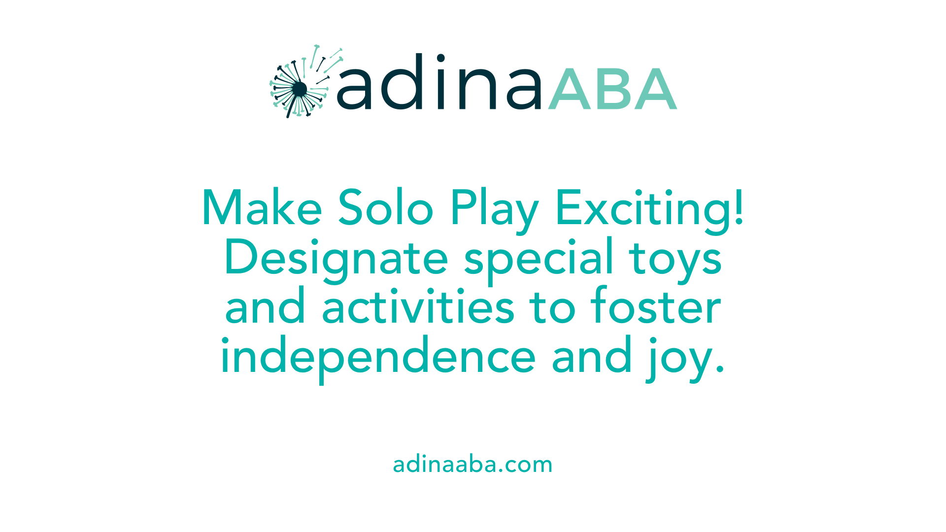 Make Solo Play Exciting! Designate special toys and activities to foster independence and joy.