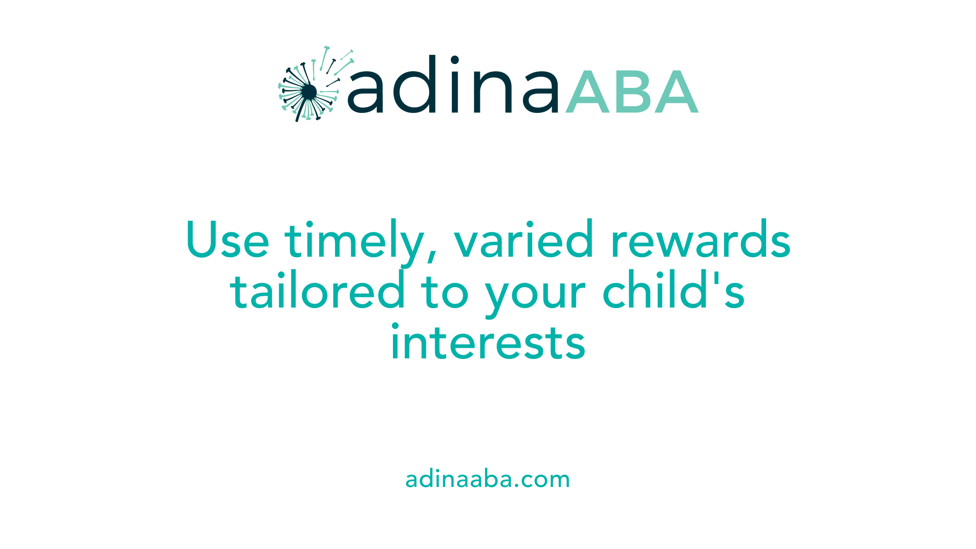 Use timely, varied rewards tailored to your child's interests