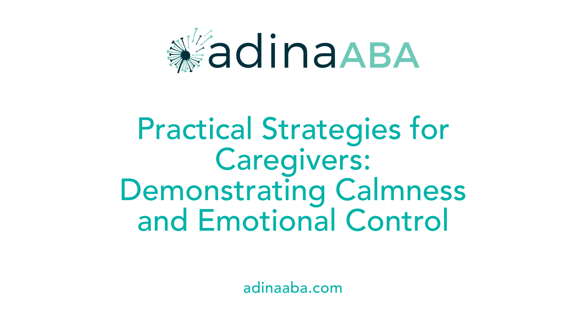 Practical Strategies for Caregivers: Demonstrating Calmness and Emotional Control