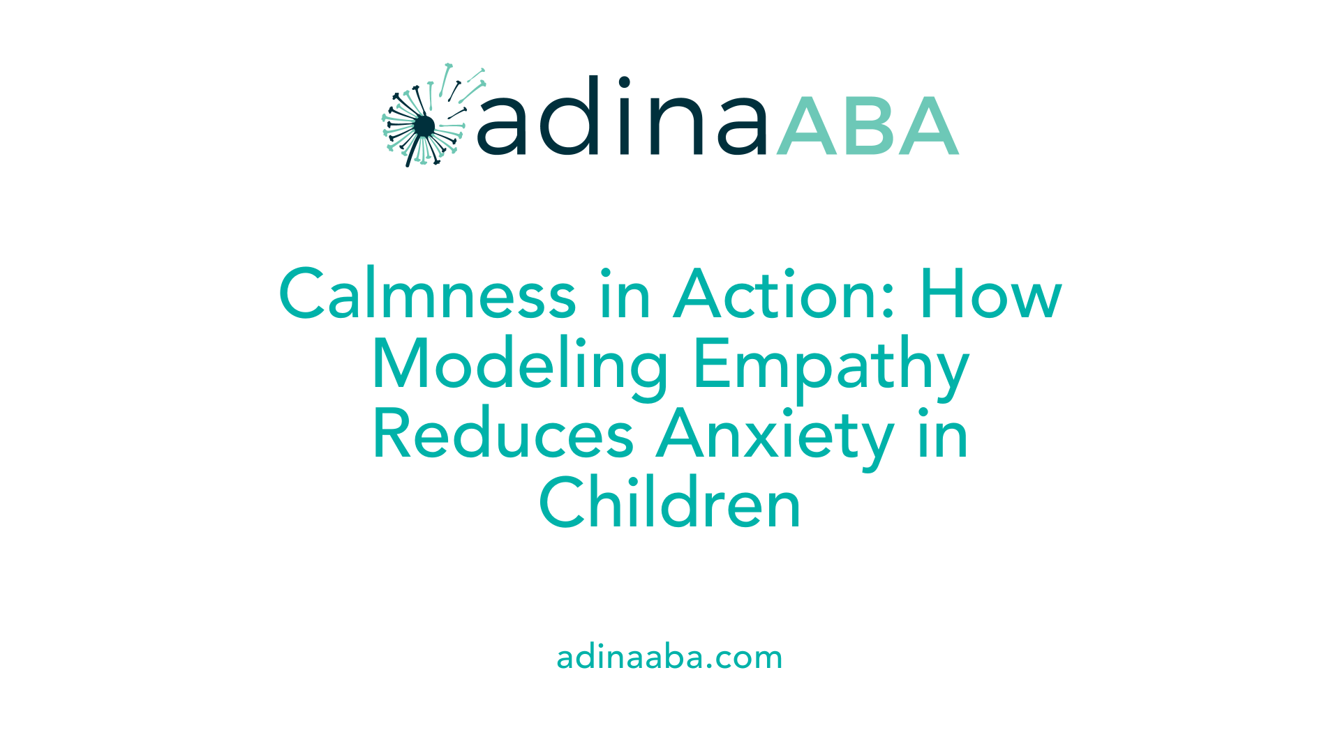 Calmness in Action: How Modeling Empathy Reduces Anxiety in Children