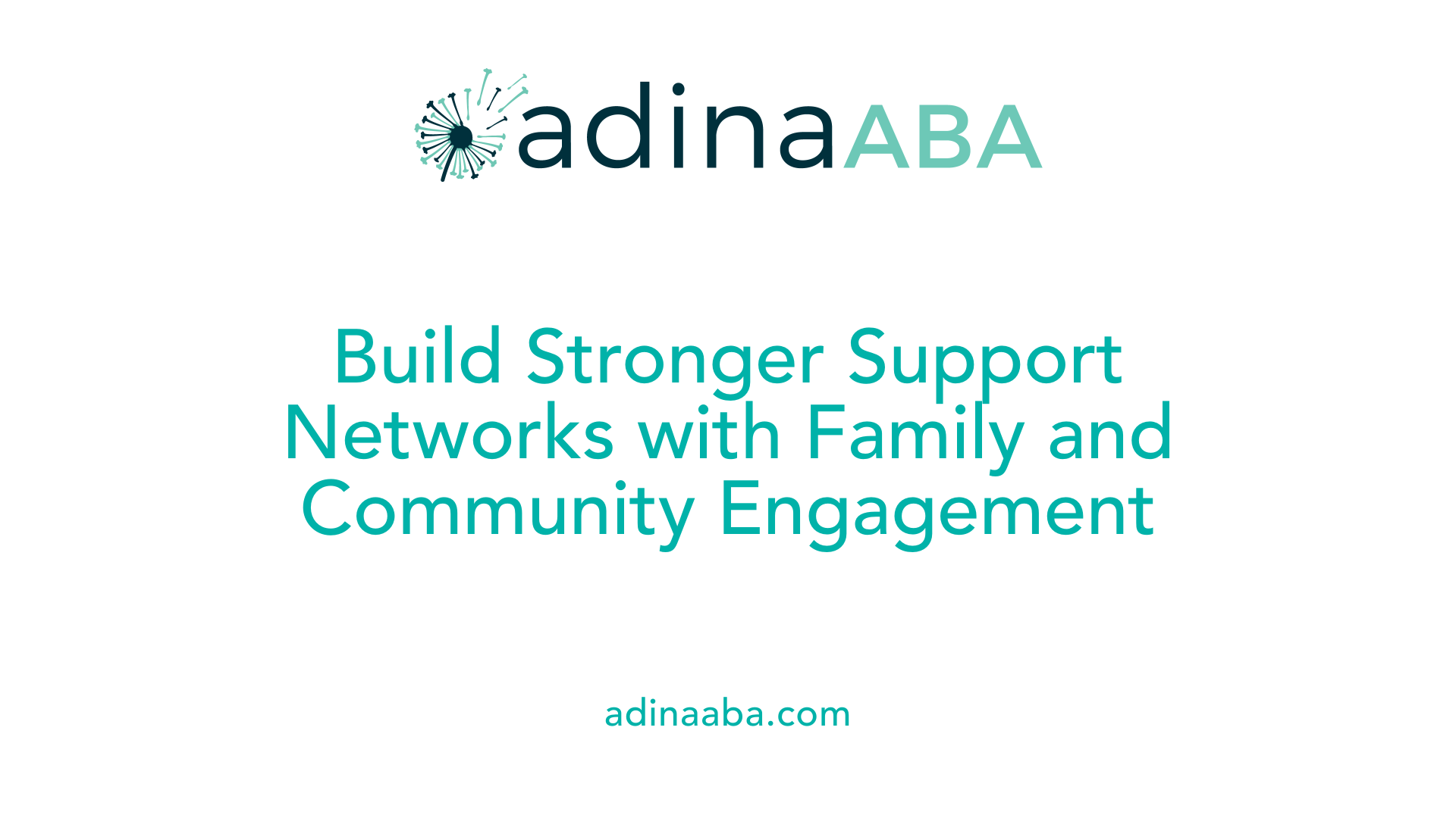 Build Stronger Support Networks with Family and Community Engagement
