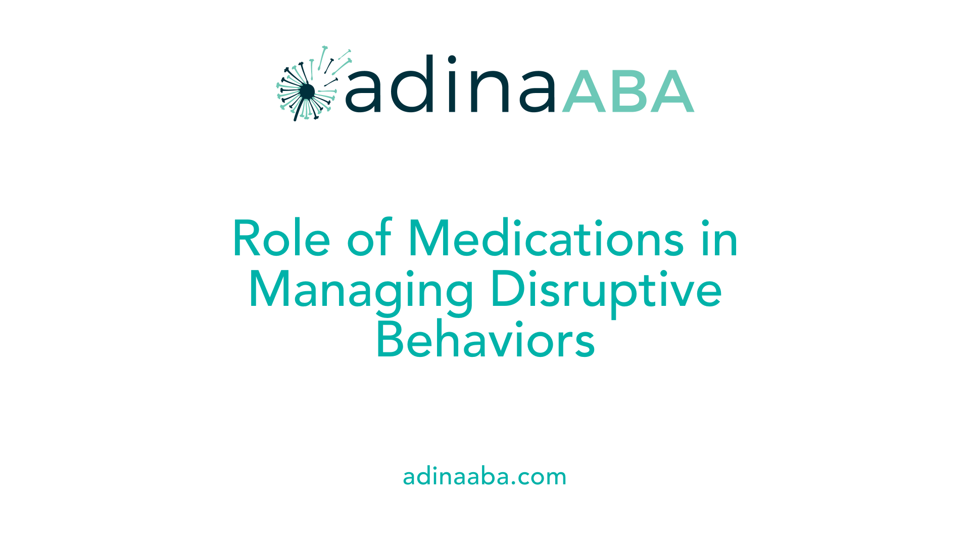Role of Medications in Managing Disruptive Behaviors