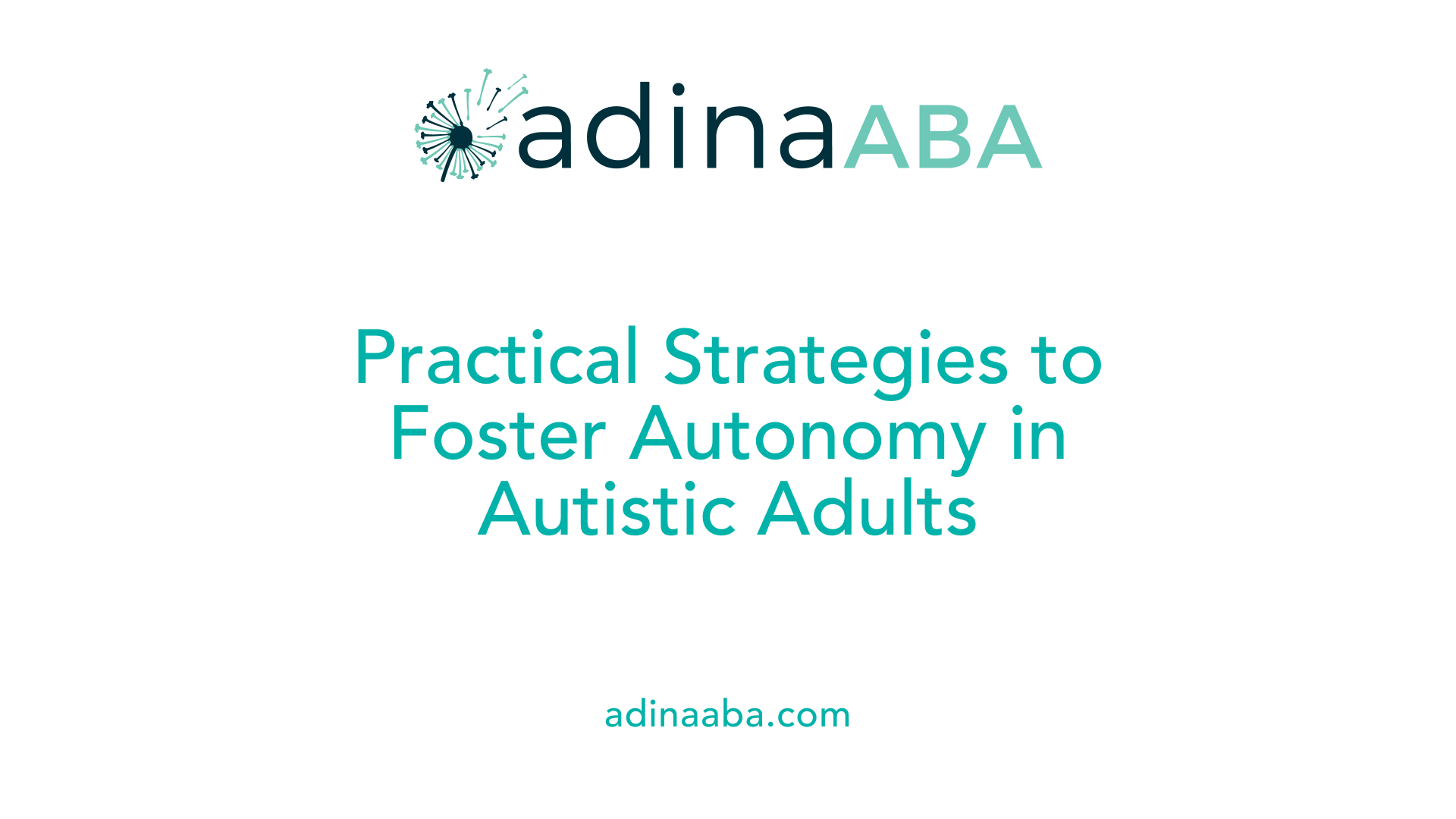 Practical Strategies to Foster Autonomy in Autistic Adults