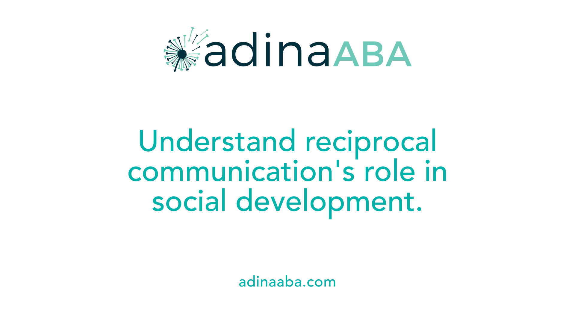 Understand reciprocal communication's role in social development.