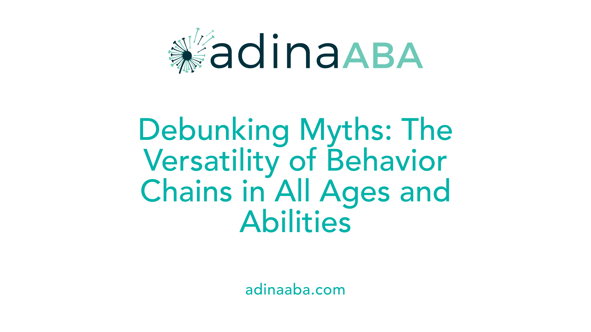 Debunking Myths: The Versatility of Behavior Chains in All Ages and Abilities