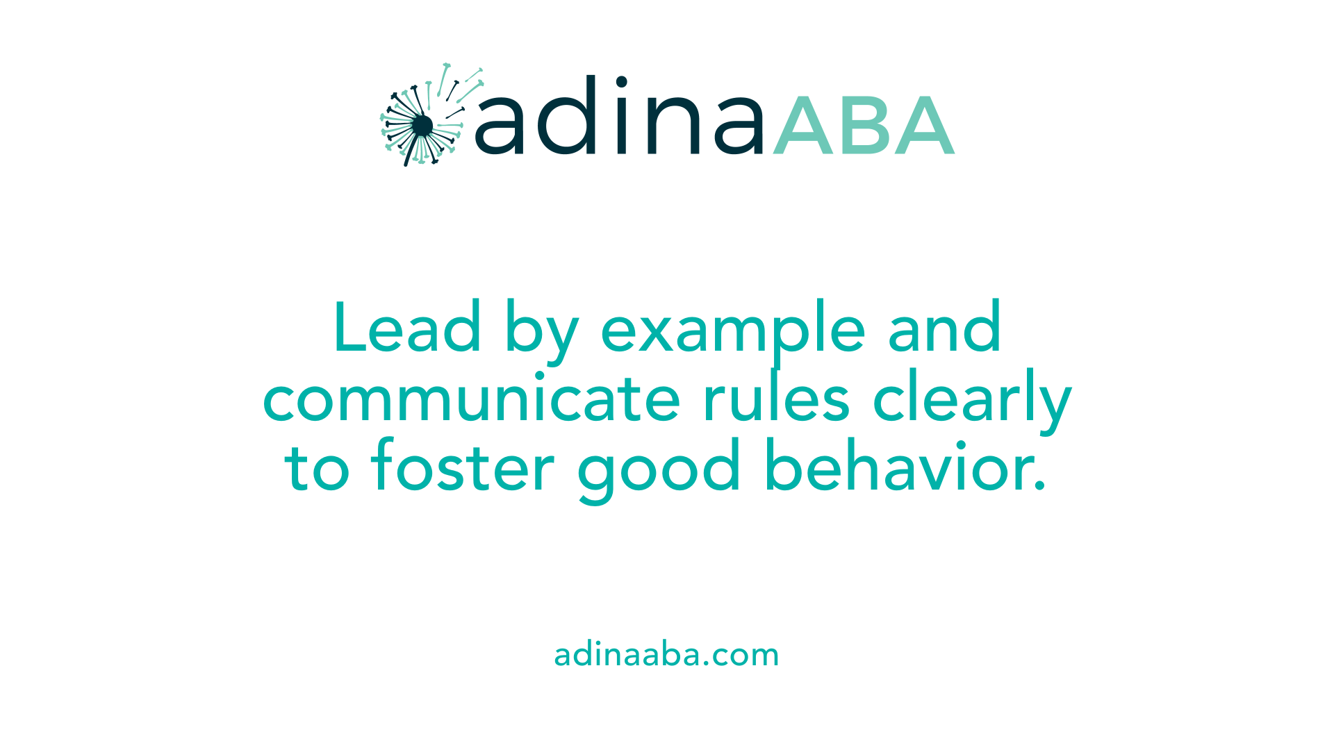 Lead by example and communicate rules clearly to foster good behavior.