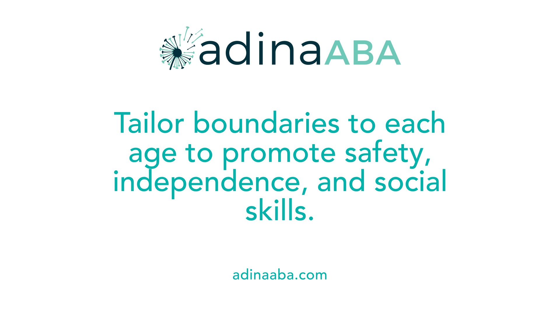 Tailor boundaries to each age to promote safety, independence, and social skills.