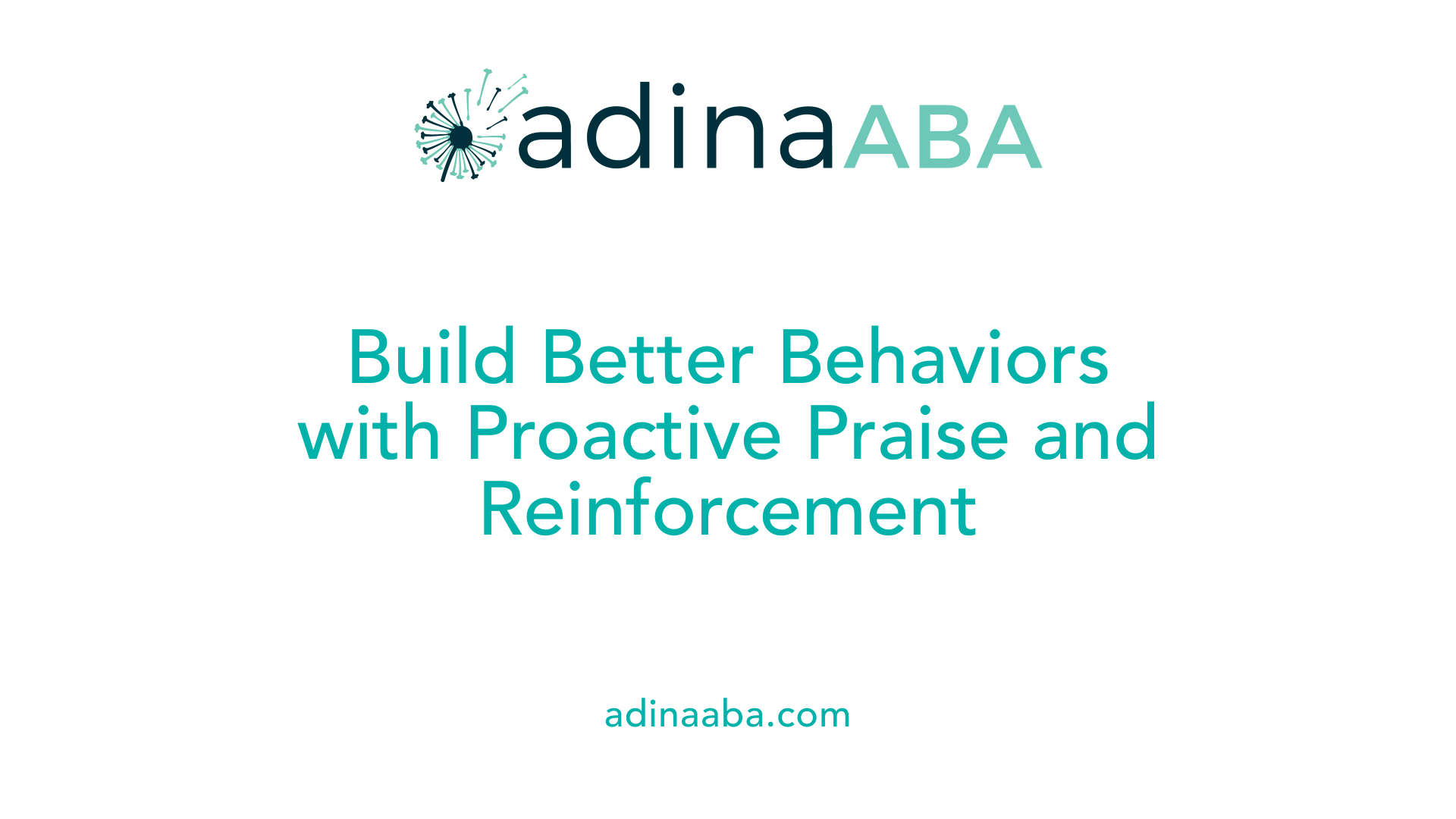 Build Better Behaviors with Proactive Praise and Reinforcement