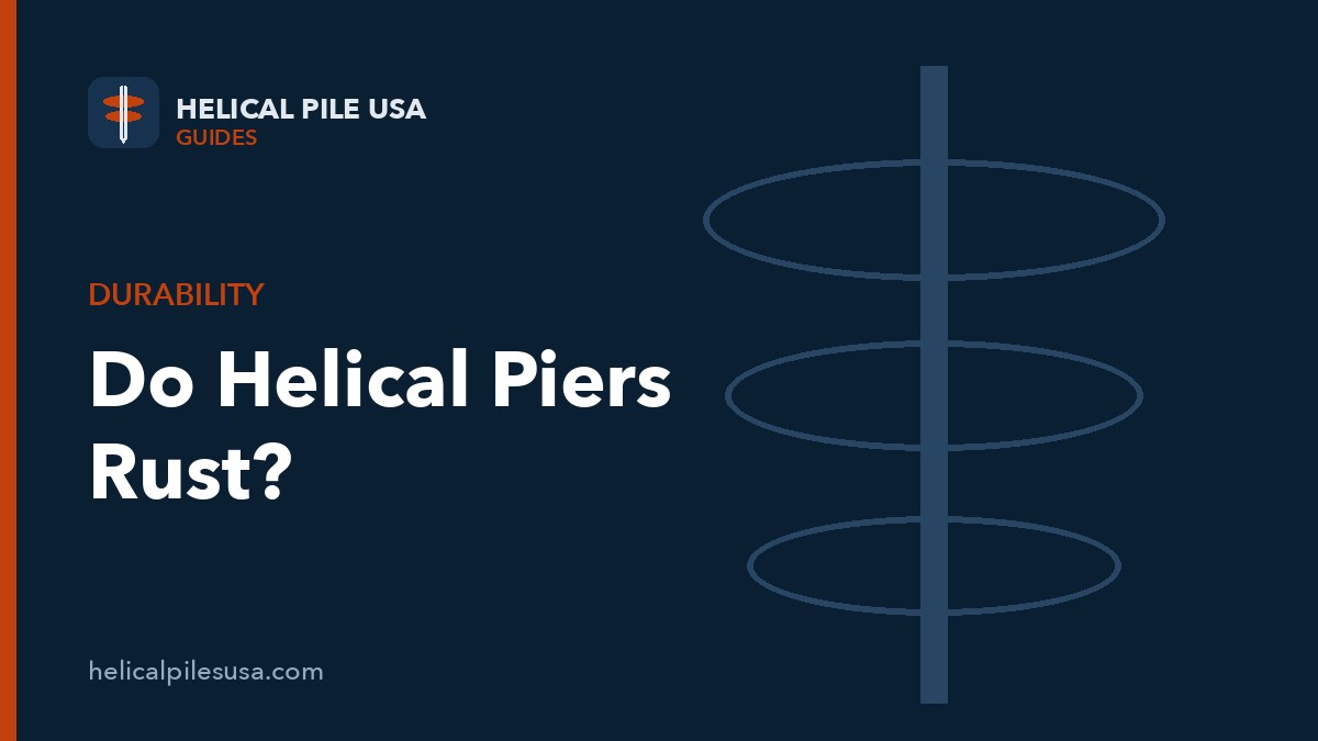 Do Helical Piers Rust? A Comprehensive Guide