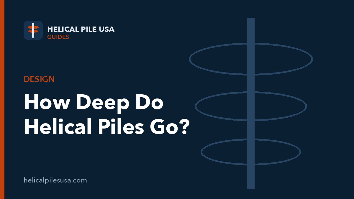 How Deep Do Helical Piles Go? Typical Depths & What Sets Them