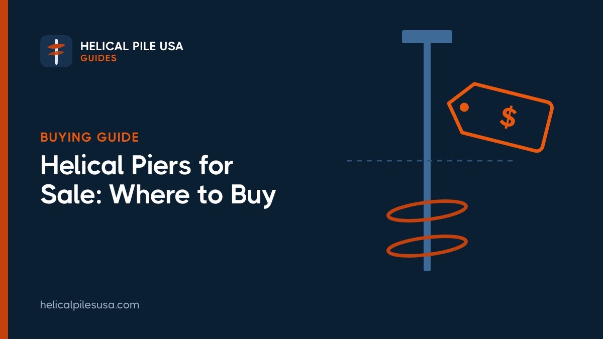 Helical Piers for Sale: Where to Buy Helical Piles and Suppliers