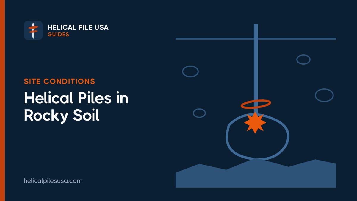 Helical Piles in Rocky Soil: Cobbles, Boulders and Bedrock