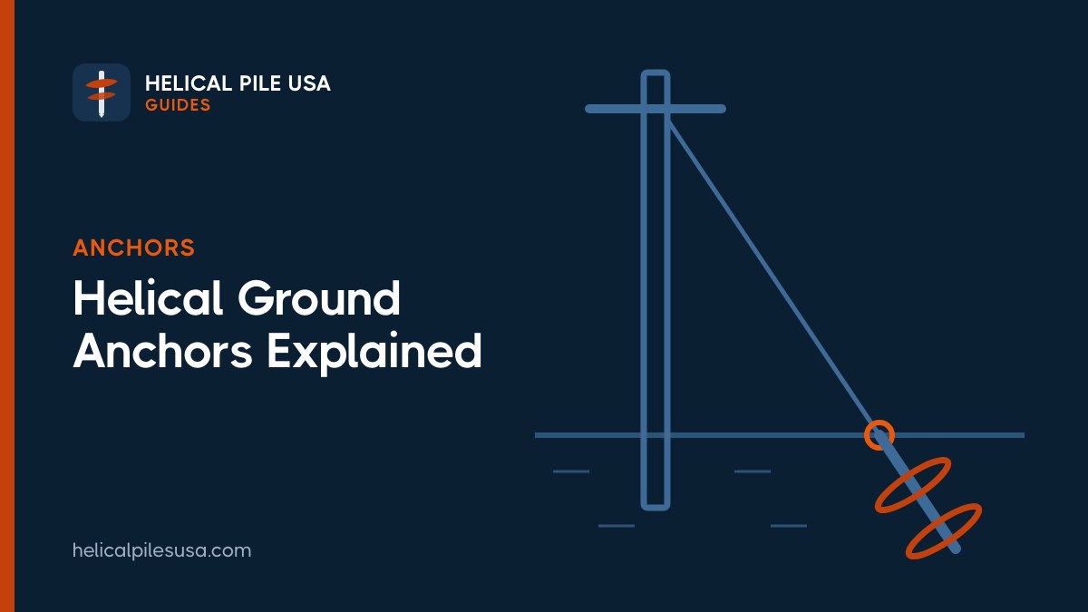 Helical Ground Anchors: Earth Anchor Uses, Capacity and Cost