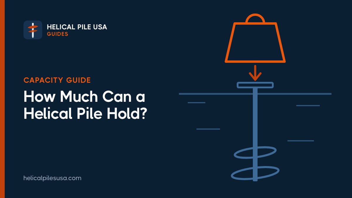 How Much Weight Can a Helical Pile Hold? Capacity Chart by Size